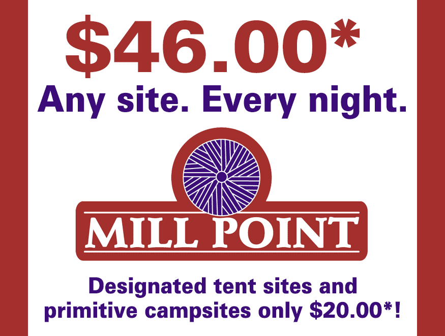Mill Point RV Park: $46.00 Any Site, Any Night. Designated tent sites and primitive campsites only $20.00!